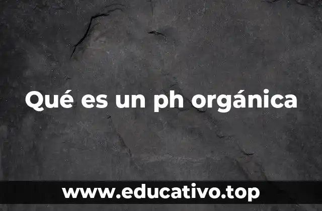 Qué es un ph orgánica