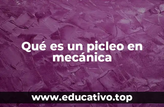 Qué es un picleo en mecánica
