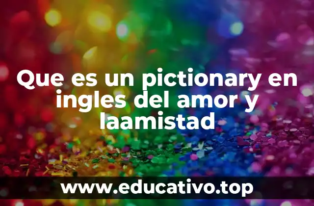 Que es un pictionary en ingles del amor y laamistad