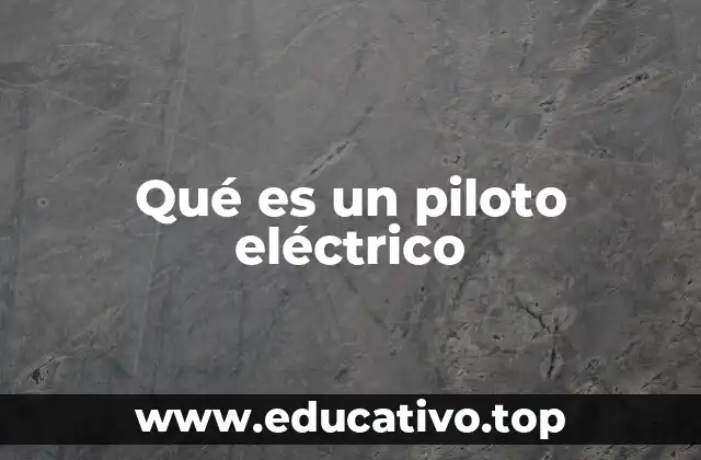 Qué es un piloto eléctrico
