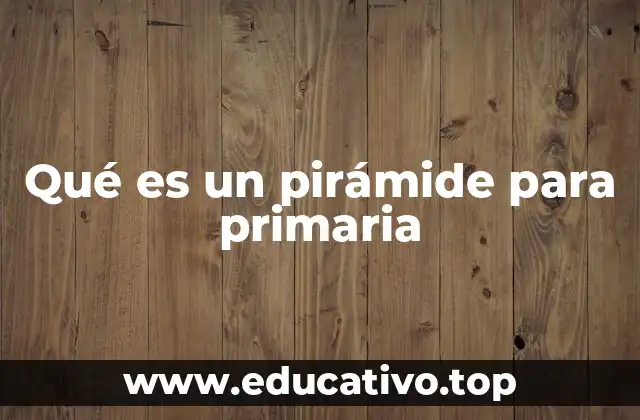 Qué es un pirámide para primaria