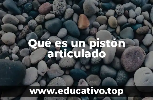 Qué es un pistón articulado