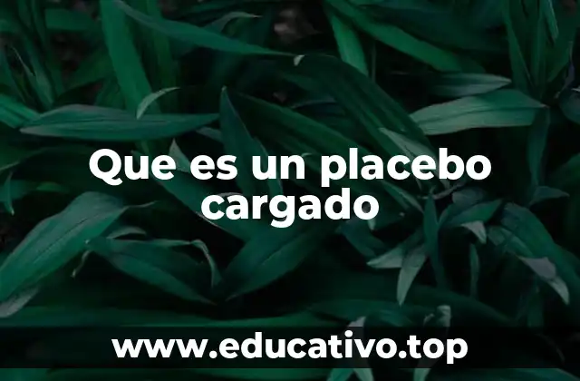 Que es un placebo cargado