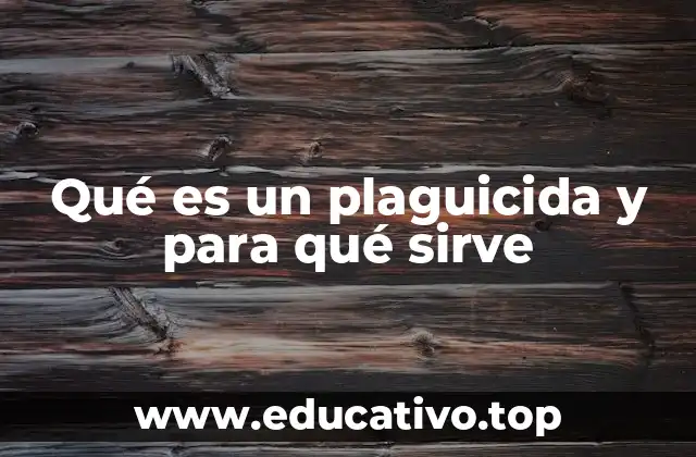 Qué es un plaguicida y para qué sirve