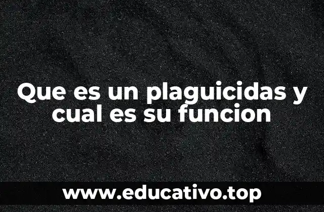 Que es un plaguicidas y cual es su funcion