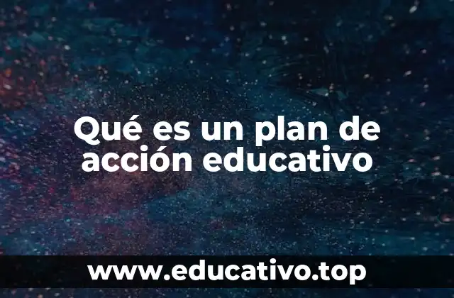Cómo se integra un plan de acción en la gestión educativa