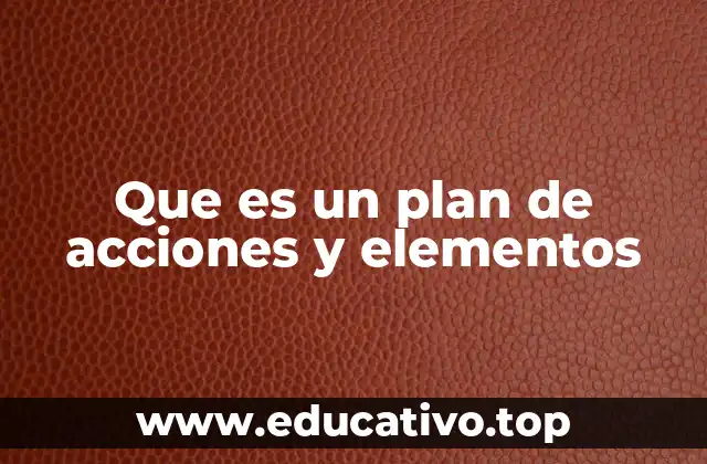 Que es un plan de acciones y elementos