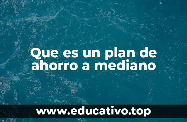 Que es un plan de ahorro a mediano