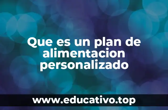Que es un plan de alimentacion personalizado