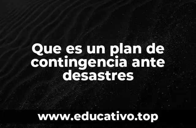Que es un plan de contingencia ante desastres