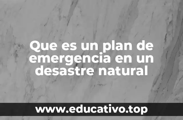 Que es un plan de emergencia en un desastre natural