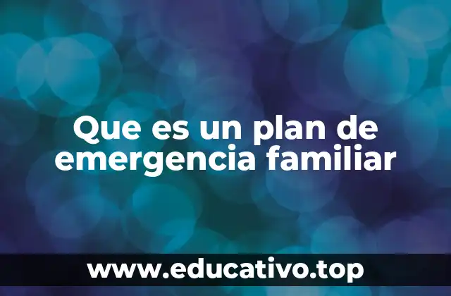 Que es un plan de emergencia familiar