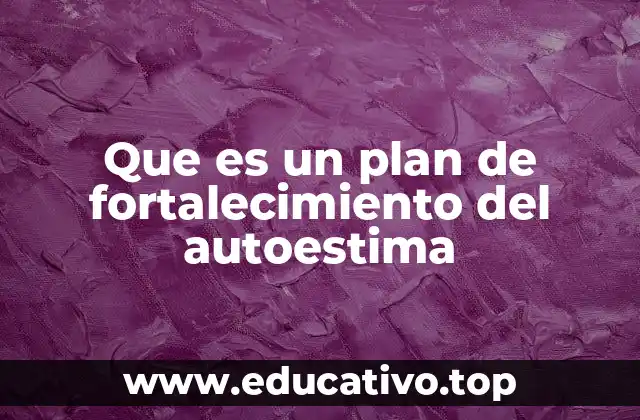Que es un plan de fortalecimiento del autoestima
