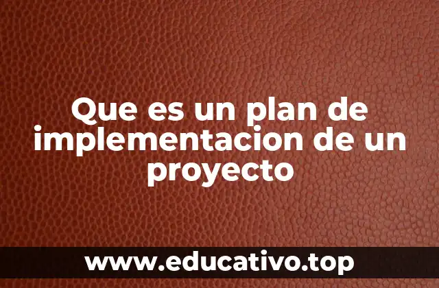 Que es un plan de implementacion de un proyecto