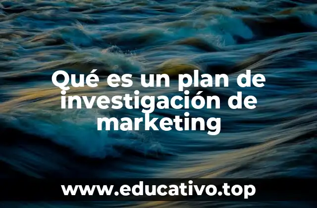 Cómo se estructura un plan de investigación de marketing