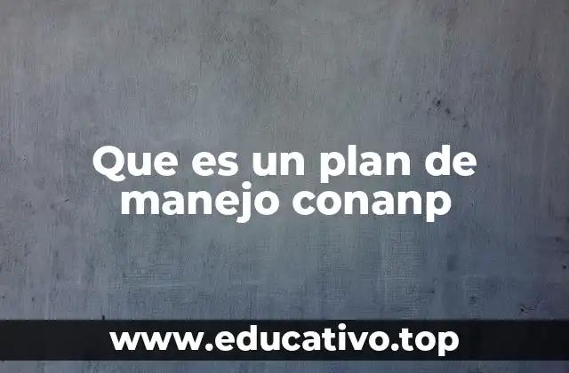 Que es un plan de manejo conanp