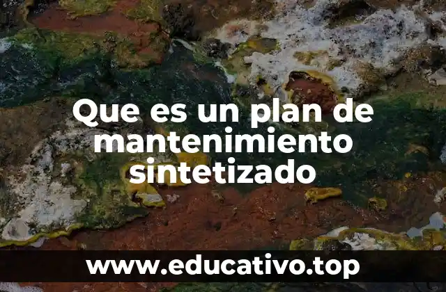 Que es un plan de mantenimiento sintetizado