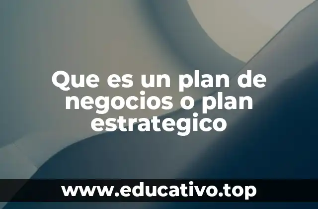 Que es un plan de negocios o plan estrategico