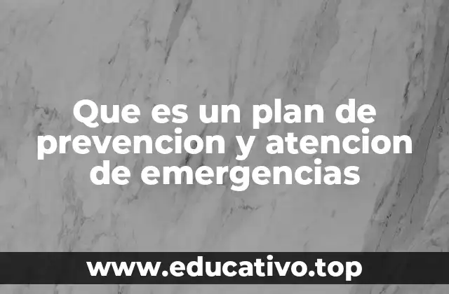 Que es un plan de prevencion y atencion de emergencias