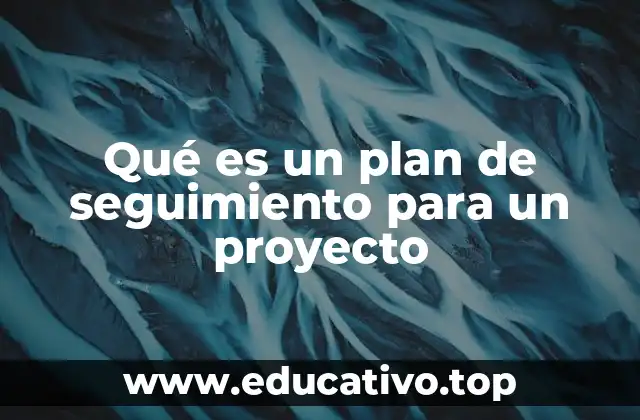 Qué es un plan de seguimiento para un proyecto