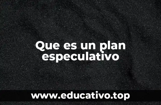 Que es un plan especulativo
