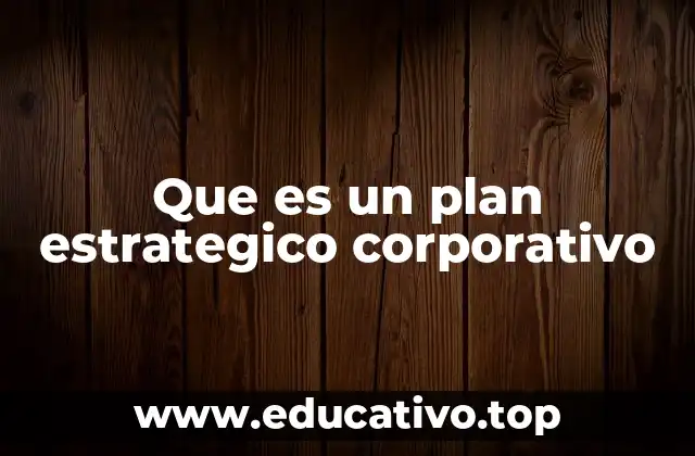 El rol del plan estratégico en la toma de decisiones empresariales