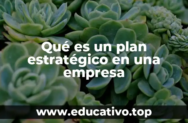Qué es un plan estratégico en una empresa