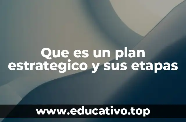 Que es un plan estrategico y sus etapas