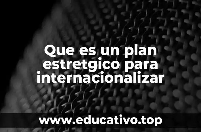 Que es un plan estretgico para internacionalizar
