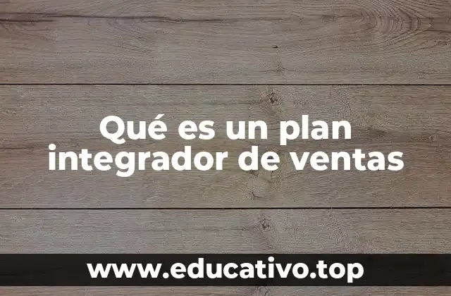 Qué es un plan integrador de ventas