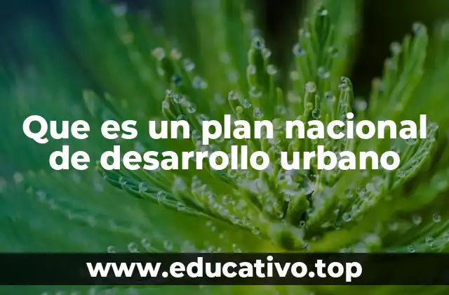 Que es un plan nacional de desarrollo urbano