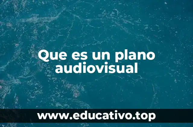Que es un plano audiovisual