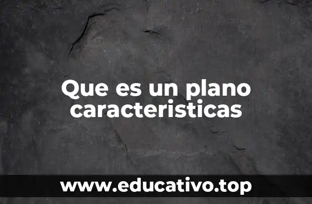 Que es un plano caracteristicas