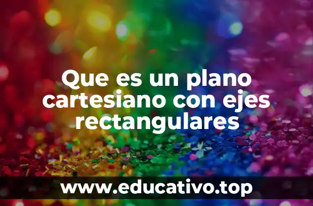 Que es un plano cartesiano con ejes rectangulares