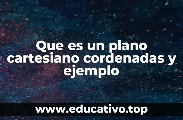Que es un plano cartesiano cordenadas y ejemplo