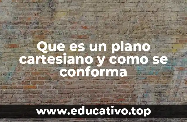 Que es un plano cartesiano y como se conforma