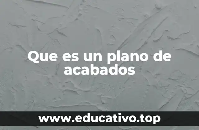 Que es un plano de acabados