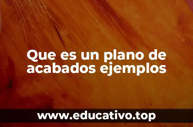 Que es un plano de acabados ejemplos