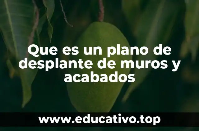 Que es un plano de desplante de muros y acabados