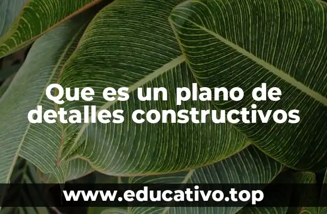 Que es un plano de detalles constructivos