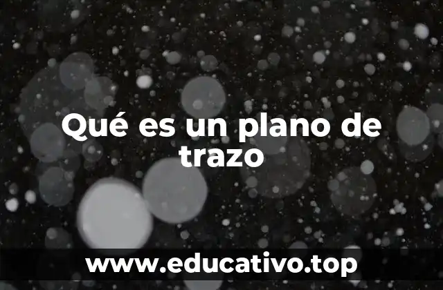 Qué es un plano de trazo
