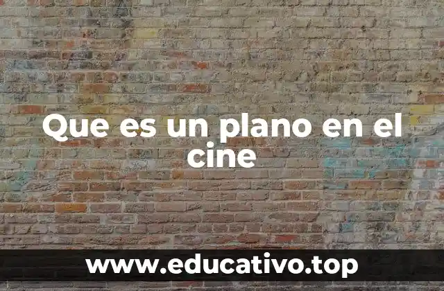 Que es un plano en el cine