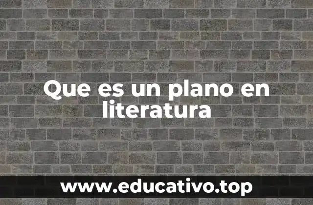 Que es un plano en literatura