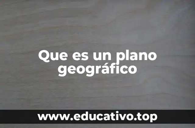Que es un plano geográfico