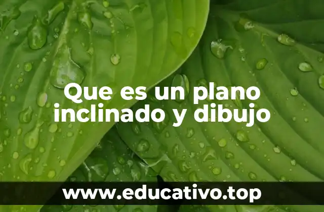 Que es un plano inclinado y dibujo
