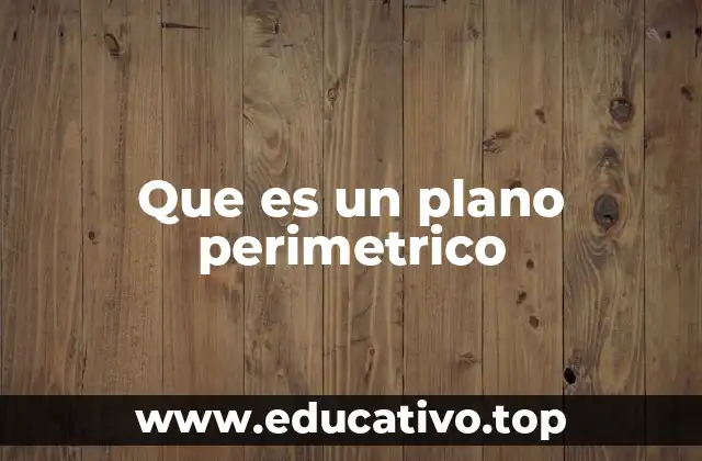 Que es un plano perimetrico