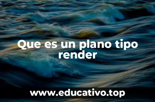 Que es un plano tipo render