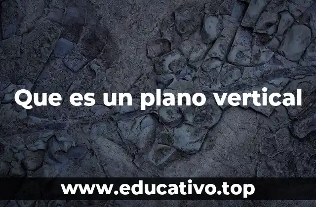 Que es un plano vertical
