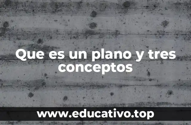 Que es un plano y tres conceptos