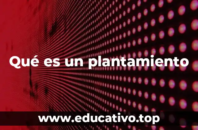 Qué es un plantamiento